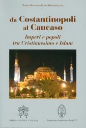 Immagine di Da Costantinopoli al Caucaso - Imperi e popoli tra Cristianesimo e Islam