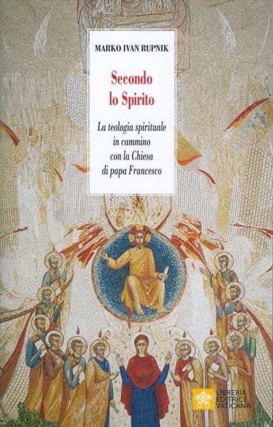 Immagini Natale Rupnik.Secondo Lo Spirito La Teologia Spirituale In Cammino Con La Chiesa Di Papa Francesco Marko Ivan Rupnik Vaticanum Com