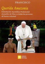 Picture of Querida Amazonia Exhortación Apostólica Postsinodal al pueblo de Dios y a todas las personas de buena voluntad Papa Francisco