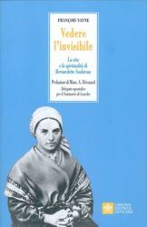 Picture of Vedere l'invisibile. La Vita e la Spiritualità di Bernadette Soubirous François Vayne