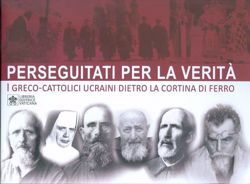 Immagine di Perseguitati per la Verità. I Greco - Cattolici Ucraini dietro la cortina di ferro