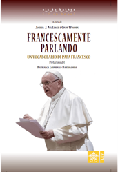 Picture of Francescamente Parlando. Un vocabolario di Papa Francesco Joshua J. McElwee, Cindy Wooden