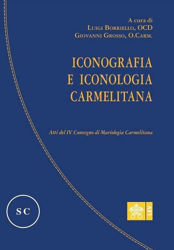 Immagine di Iconografia e Iconologia Carmelitana Atti del IV Convegno di Mariologia Carmelitana Luigi Borriello O.C.D., Giovanni Grossi, O. Carm.
