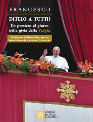 Picture of Ditelo a Tutti! Un pensiero al giorno nella gioia della Pasqua Papa Francesco