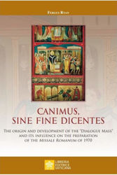 Imagen de Canimus, Sine Fine Dicentes The origin and development of the “Dialogue Mass” and its influence on the preparation of the Missale Romanum of 1970  Fergus Ryan