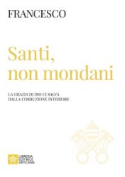 Picture of Santi, non Mondani La grazia di Dio ci salva dalla corruzione interiore Papa Francesco 